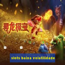 slots baixa volatilidade